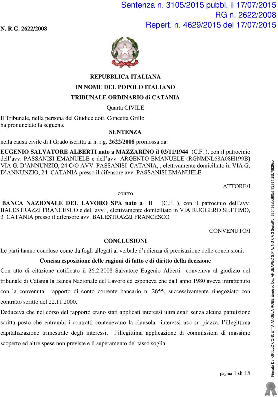 ), con il patrocinio dell avv. PASSANISI EMANUELE e dell avv. ARGENTO EMANUELE (RGNMNL68A08H199B) VIA G. D ANNUNZIO, 24 C/O AVV. PASSANISI CATANIA;, elettivamente domiciliato in VIA G.