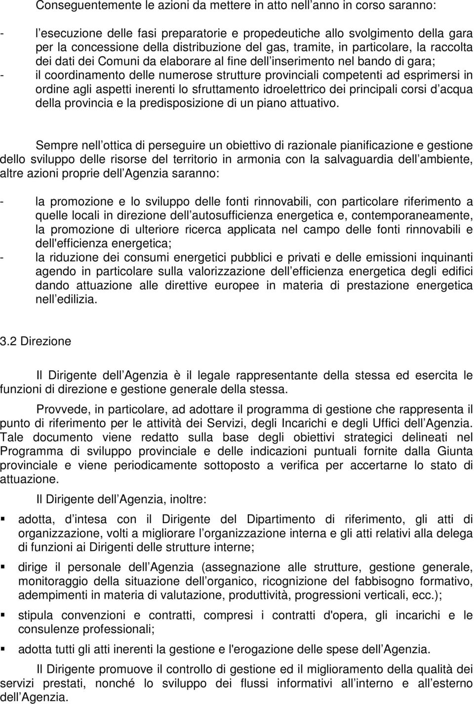 in ordine agli aspetti inerenti lo sfruttamento idroelettrico dei principali corsi d acqua della provincia e la predisposizione di un piano attuativo.