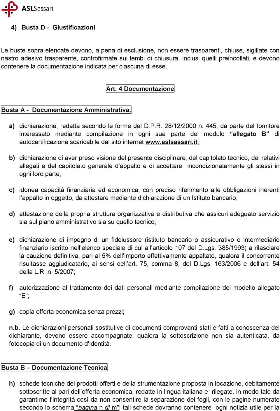 a) dichiarazione, redatta secondo le forme del D.P.R. 28/12/2000 n.