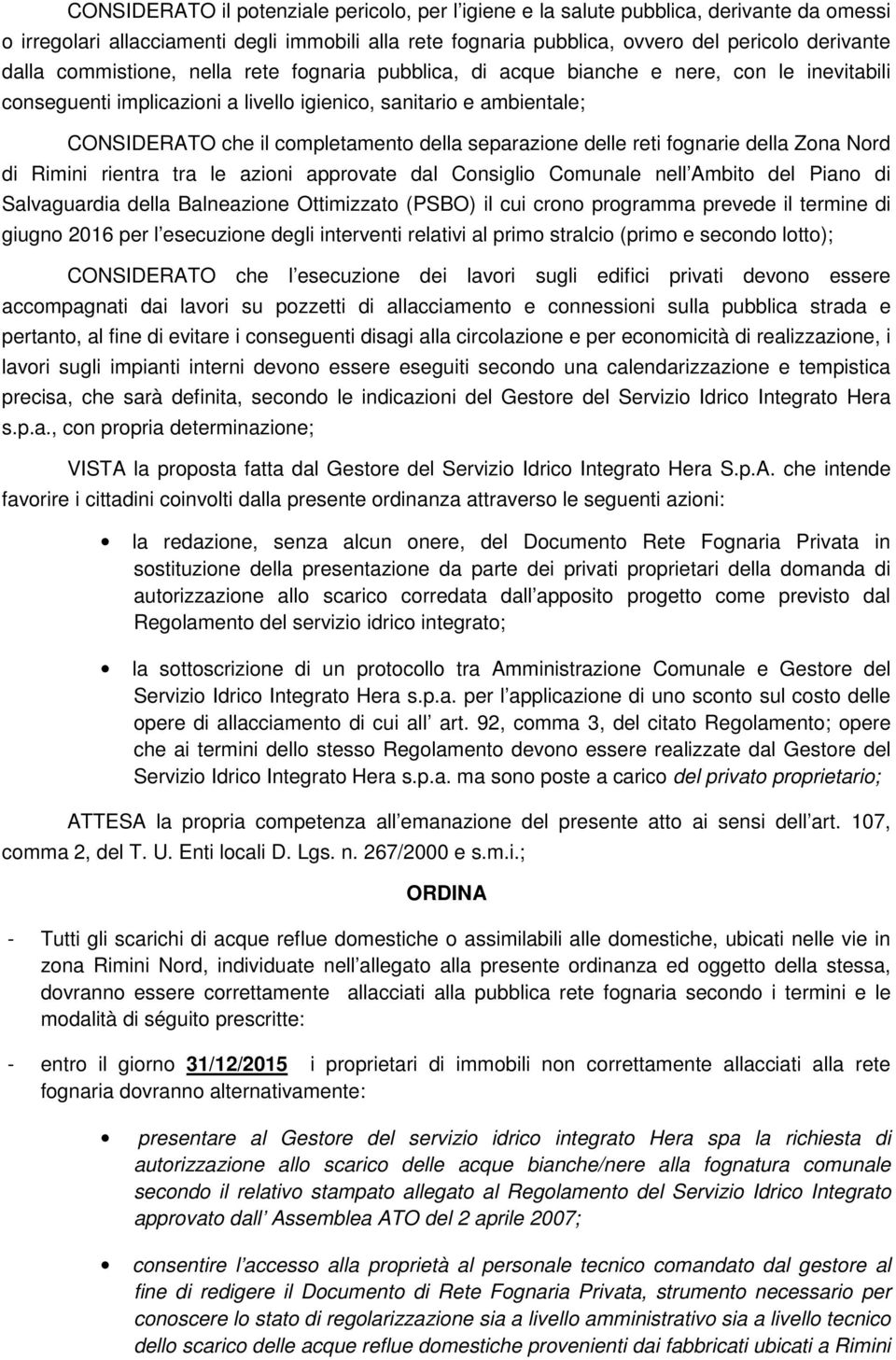 separazione delle reti fognarie della Zona Nord di Rimini rientra tra le azioni approvate dal Consiglio Comunale nell Ambito del Piano di Salvaguardia della Balneazione Ottimizzato (PSBO) il cui