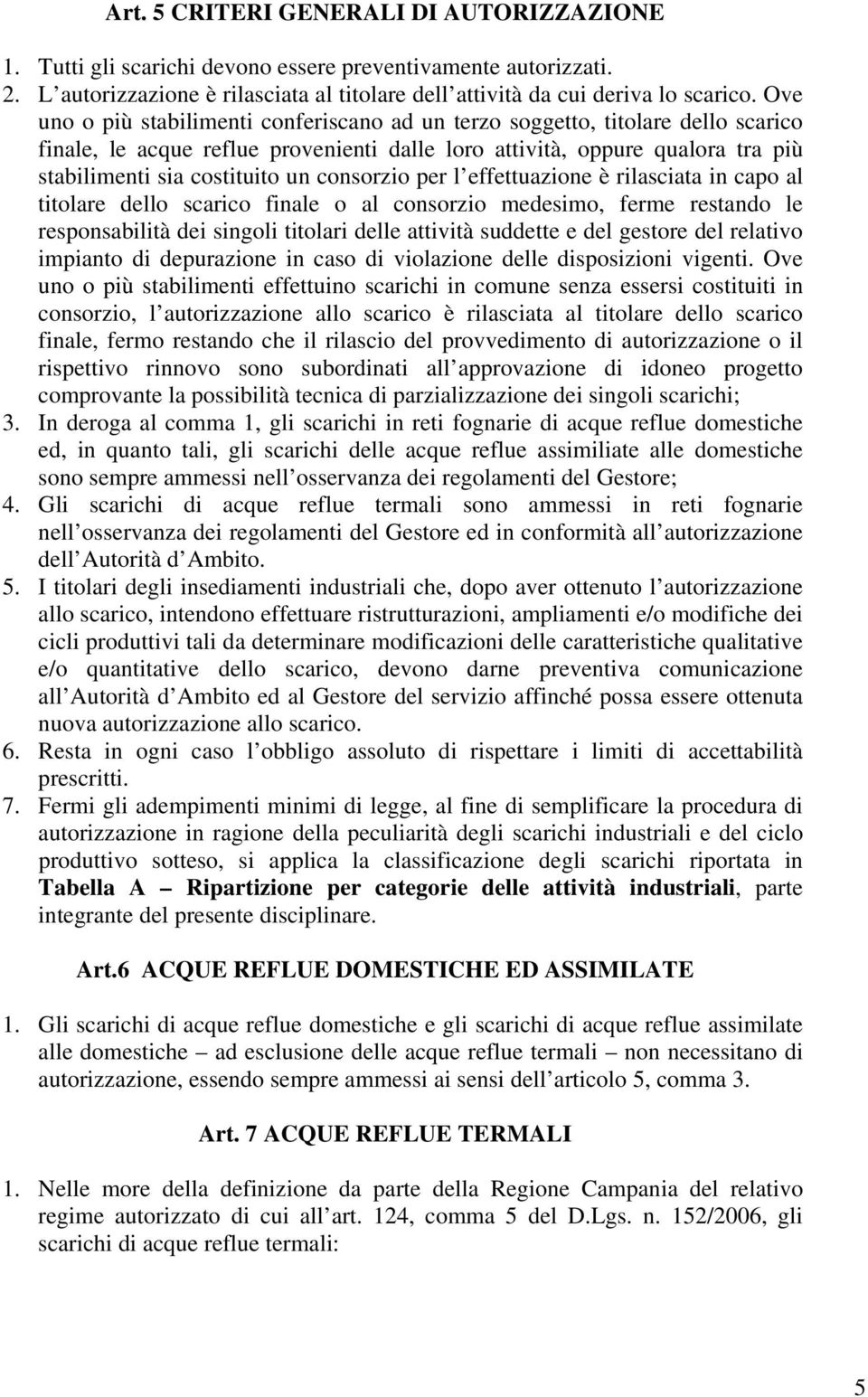 consorzio per l effettuazione è rilasciata in capo al titolare dello scarico finale o al consorzio medesimo, ferme restando le responsabilità dei singoli titolari delle attività suddette e del