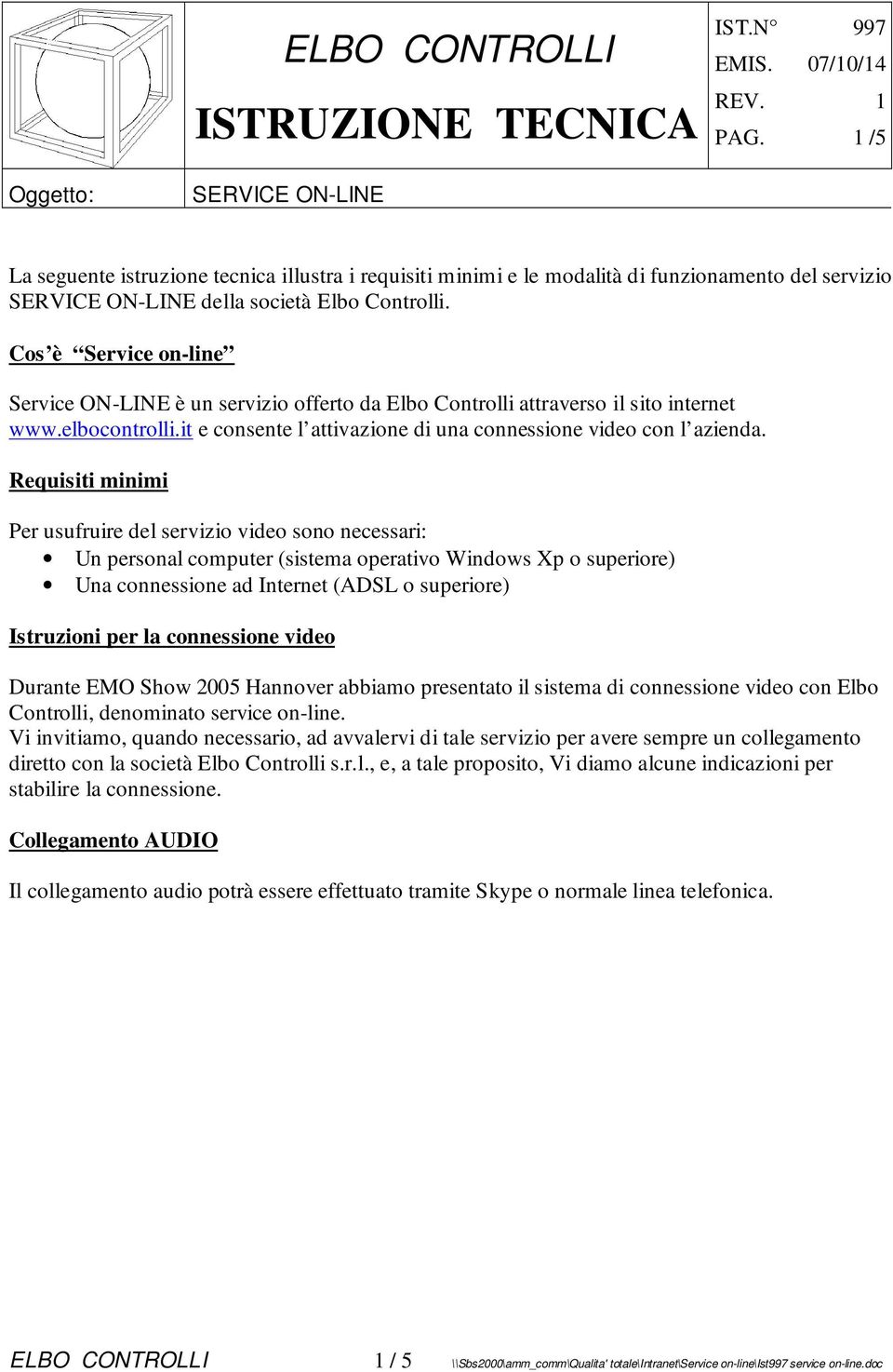 Requisiti minimi Per usufruire del servizio video sono necessari: Un personal computer (sistema operativo Windows Xp o superiore) Una connessione ad Internet (ADSL o superiore) Istruzioni per la