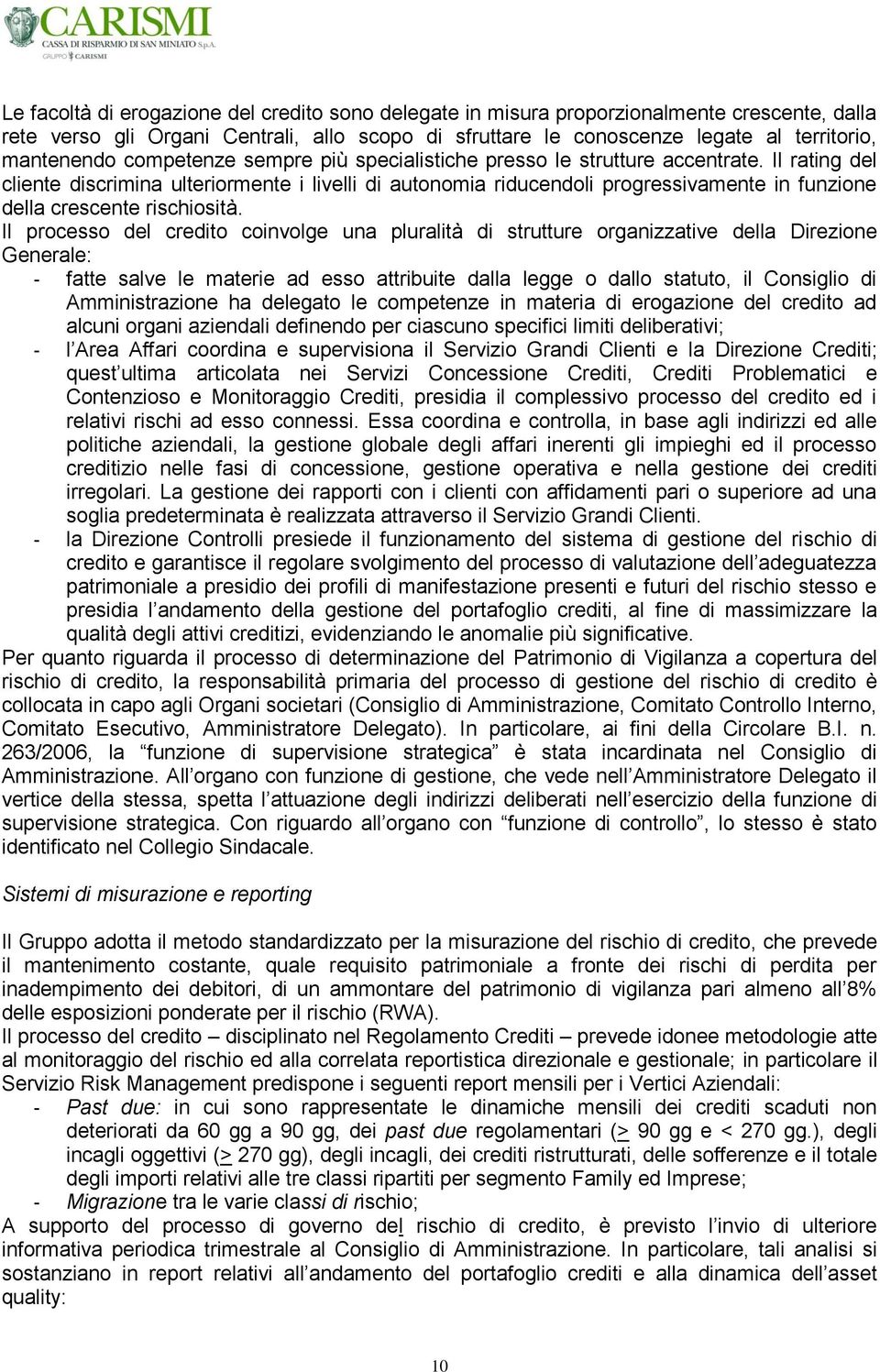 Il rating del cliente discrimina ulteriormente i livelli di autonomia riducendoli progressivamente in funzione della crescente rischiosità.