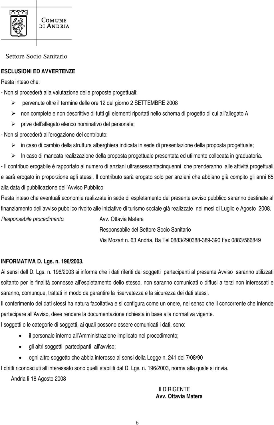 caso di cambio della struttura alberghiera indicata in sede di presentazione della proposta progettuale; In caso di mancata realizzazione della proposta progettuale presentata ed utilmente collocata