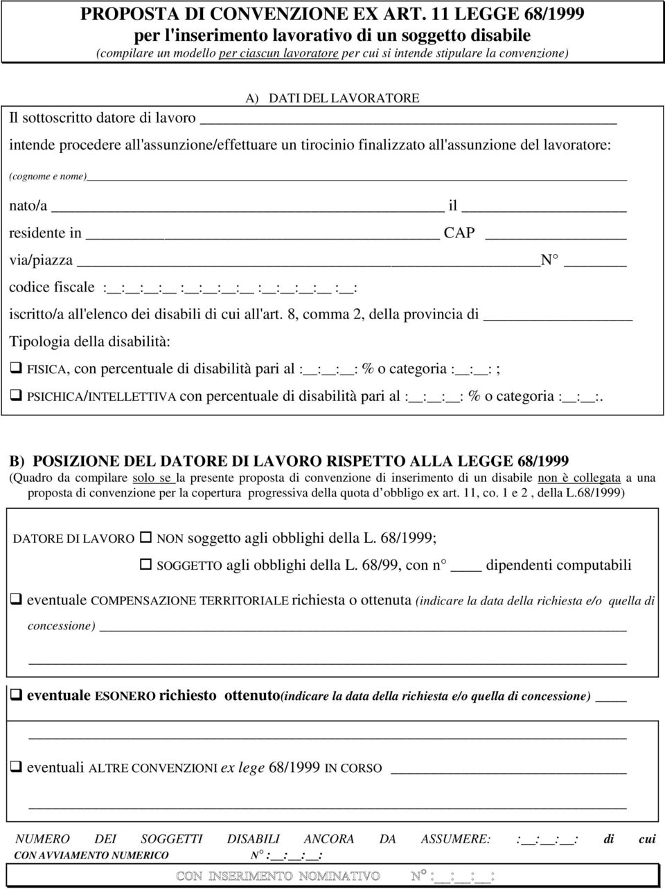 datore di lavoro intende procedere all'assunzione/effettuare un tirocinio finalizzato all'assunzione del lavoratore: (cognome e nome) nato/a il residente in CAP via/piazza N codice fiscale : : : : :