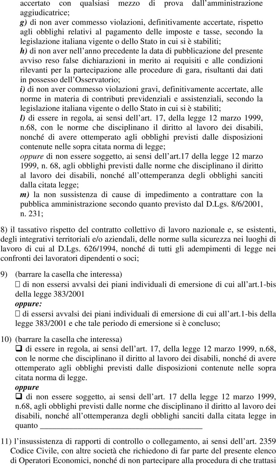 merito ai requisiti e alle condizioni rilevanti per la partecipazione alle procedure di gara, risultanti dai dati in possesso dell Osservatorio; i) di non aver commesso violazioni gravi,