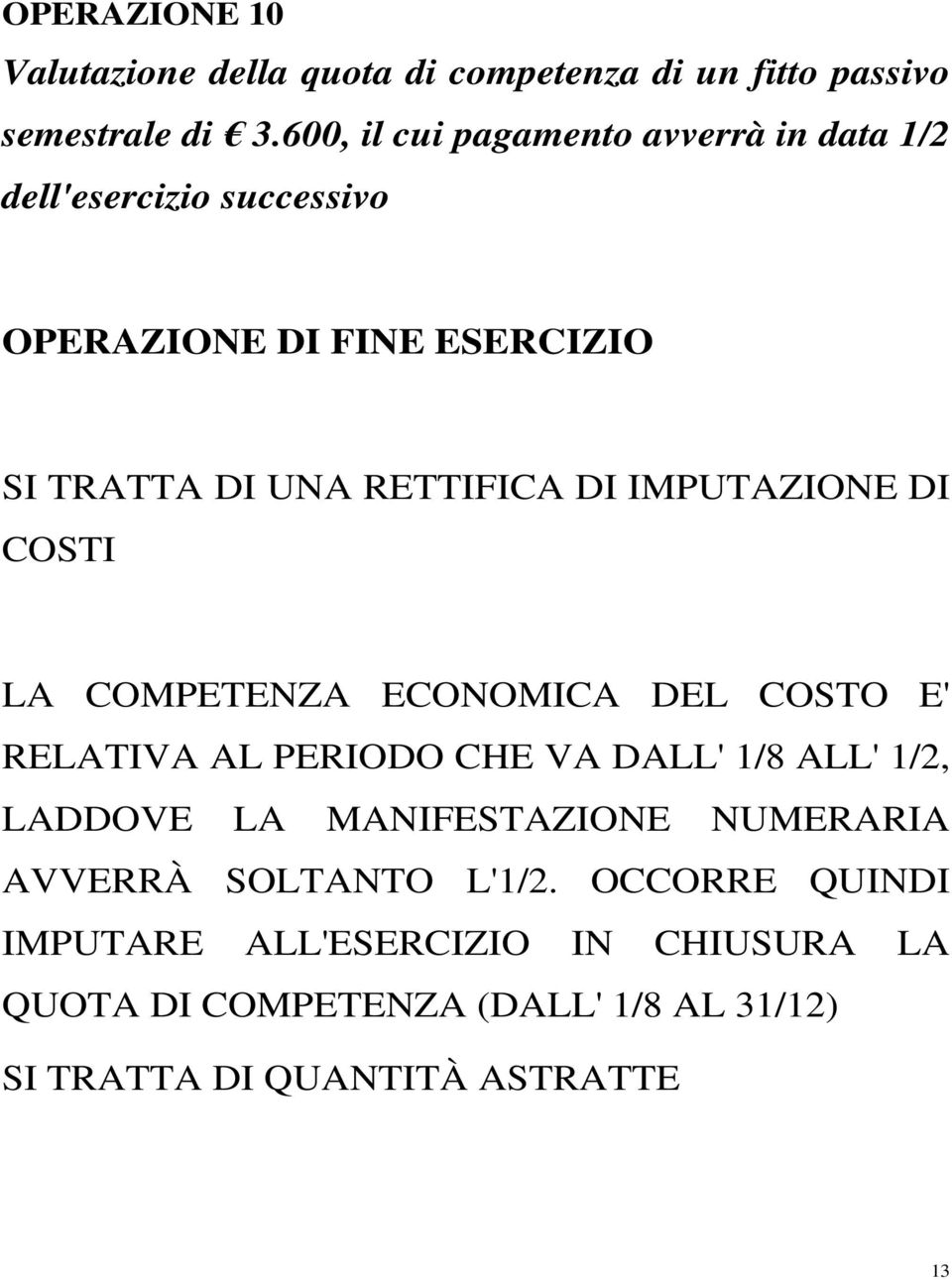 IMPUTAZIONE DI COSTI LA COMPETENZA ECONOMICA DEL COSTO E' RELATIVA AL PERIODO CHE VA DALL' 1/8 ALL' 1/2, LADDOVE LA