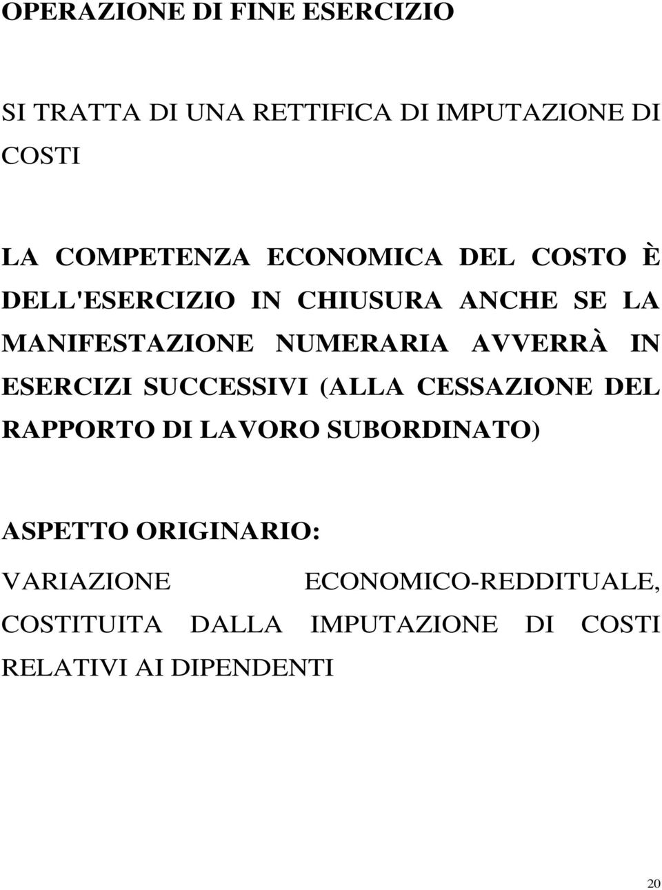 IN ESERCIZI SUCCESSIVI (ALLA CESSAZIONE DEL RAPPORTO DI LAVORO SUBORDINATO) ASPETTO