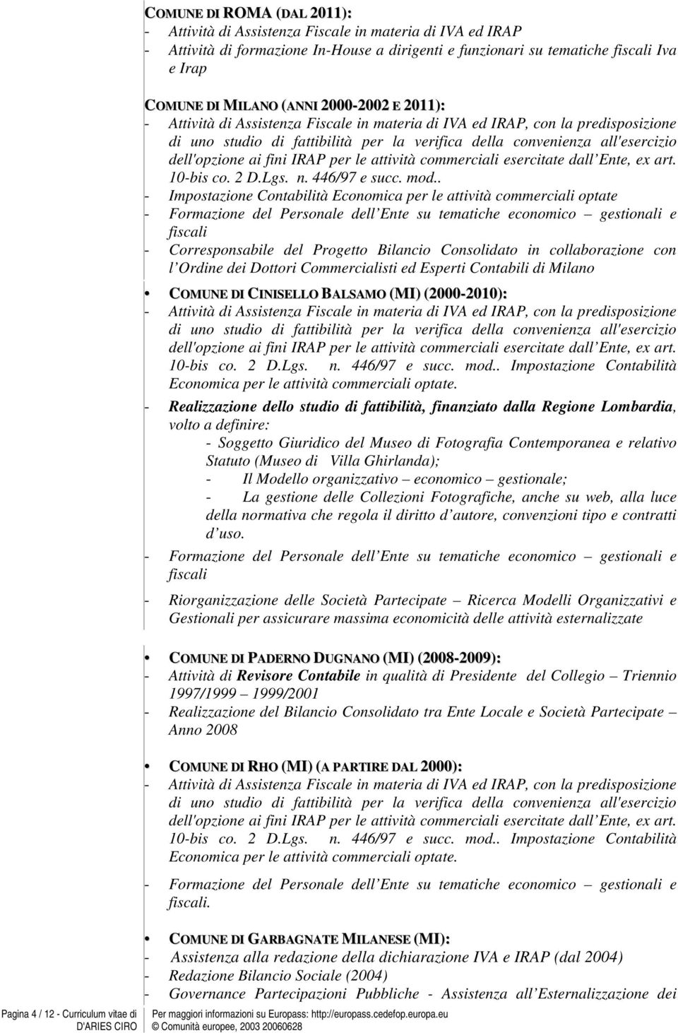 convenienza all'esercizio dell'opzione ai fini IRAP per le attività commerciali esercitate dall Ente, ex art. 10-bis co. 2 D.Lgs. n. 446/97 e succ. mod.