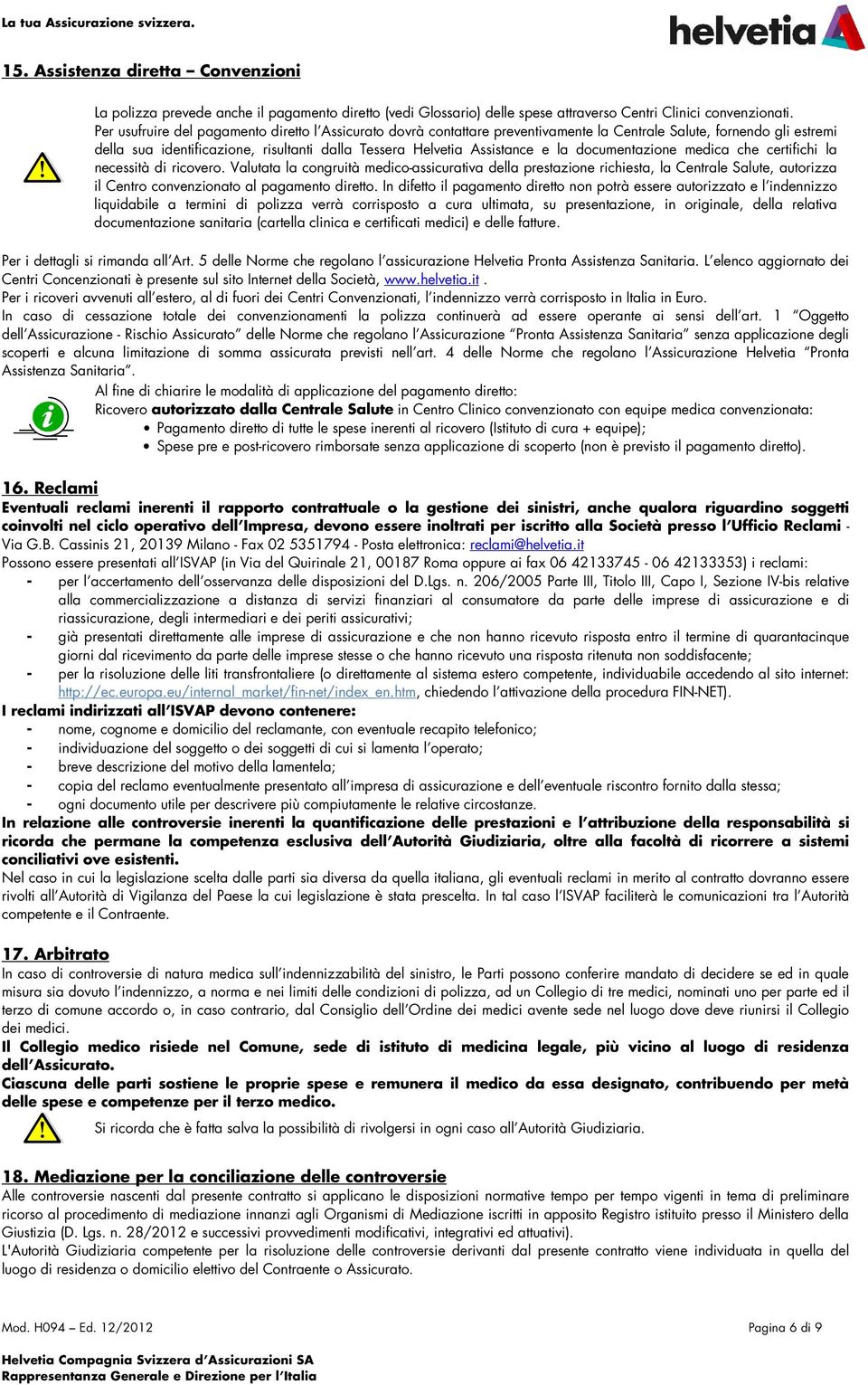 documentazione medica che certifichi la necessità di ricovero.