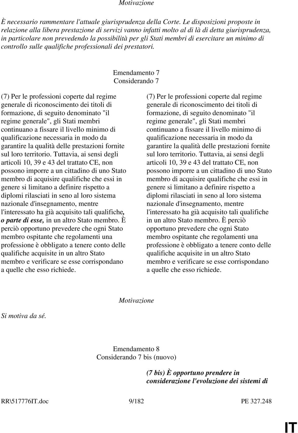 esercitare un minimo di controllo sulle qualifiche professionali dei prestatori.