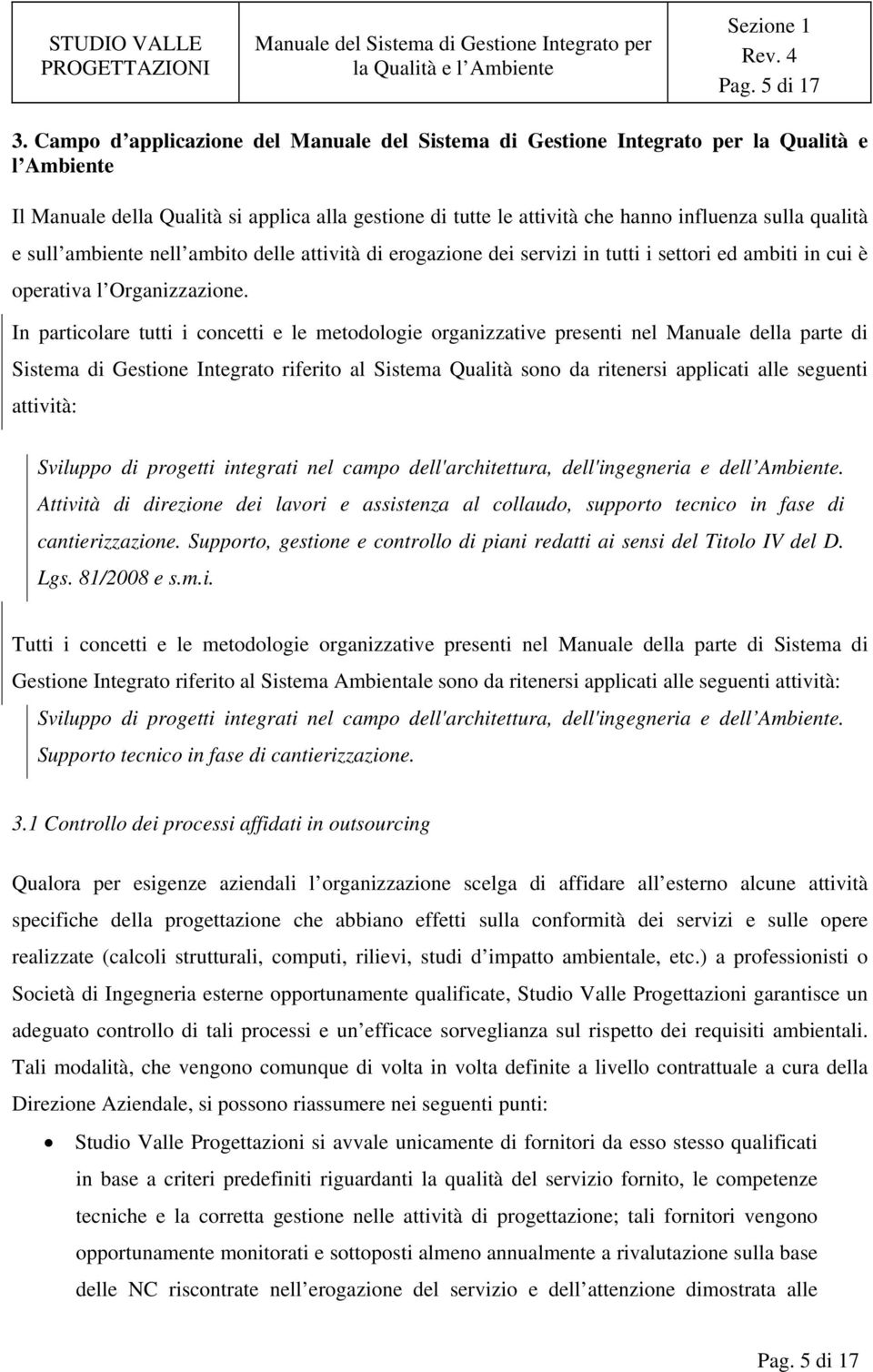 erogazione dei servizi in tutti i settori ed ambiti in cui è operativa l Organizzazione.