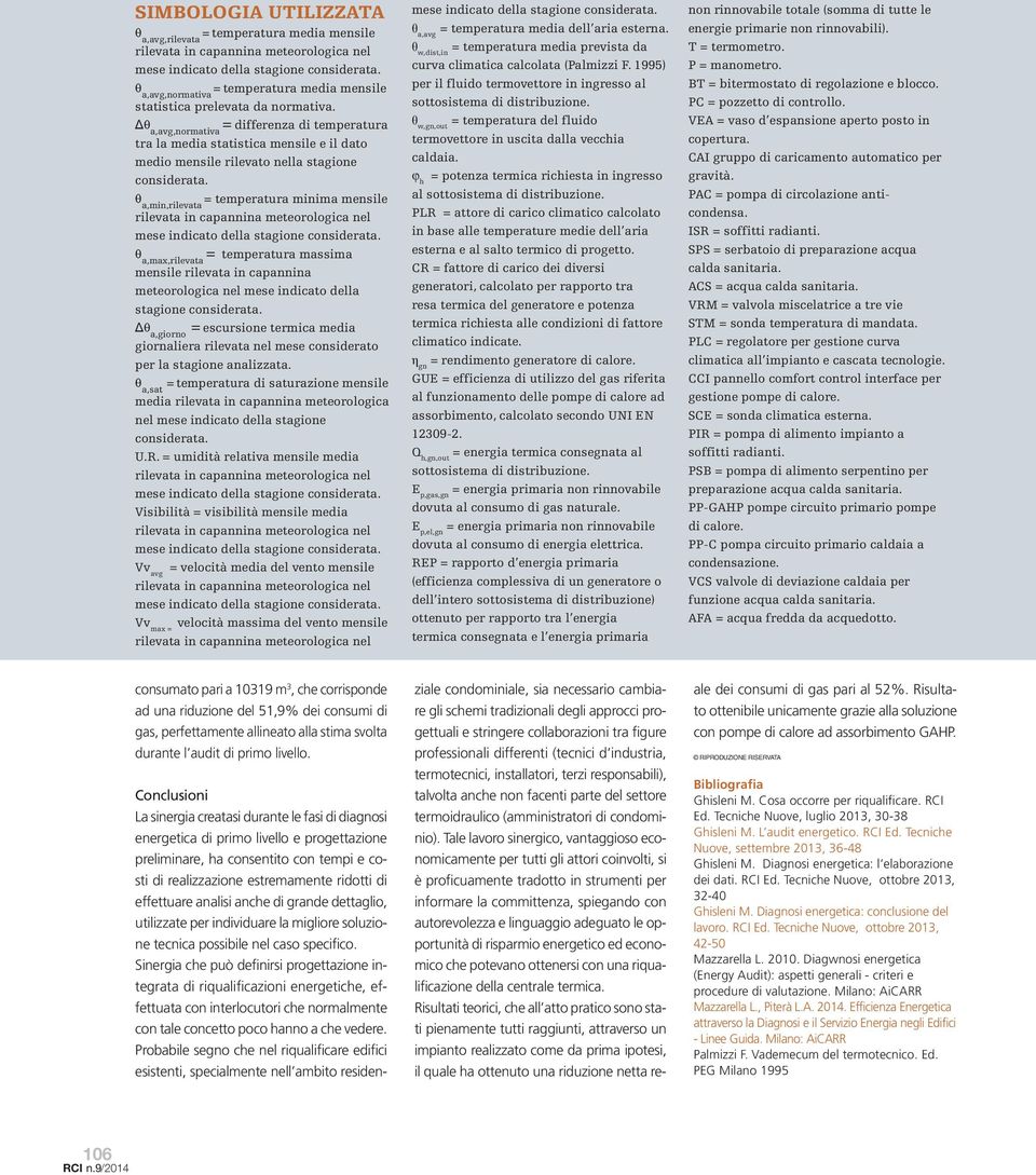 θ a,min,rilevata = temperatura minima mensile θ a,max,rilevata = temperatura massima mensile rilevata in capannina meteorologica nel mese indicato della stagione considerata.