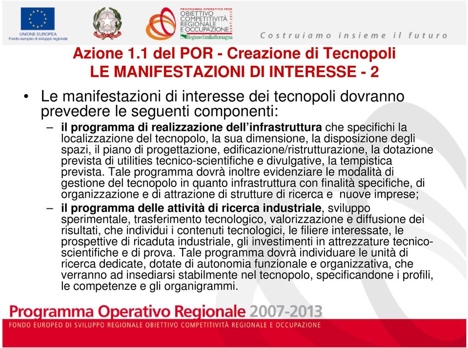 infrastruttura che specifichi la localizzazione del tecnopolo, la sua dimensione, la disposizione degli spazi, il piano di progettazione, edificazione/ristrutturazione, la dotazione prevista di