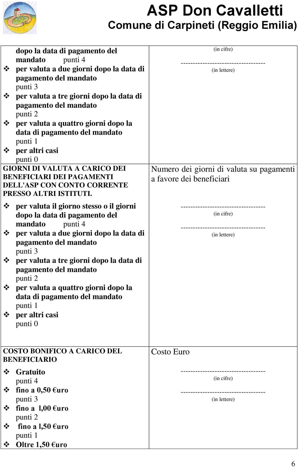 per valuta il giorno stesso o il giorni  quattro giorni dopo la data di pagamento del mandato punti 1 per altri casi punti 0 Numero dei giorni di valuta su pagamenti a favore dei beneficiari COSTO