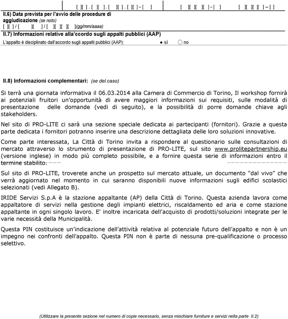 8) Informazioni complementari: (se del caso) Si terrà una giornata informativa il 06.03.