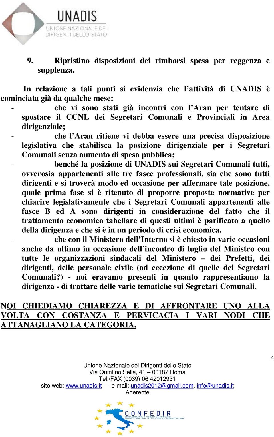 Provinciali in Area dirigenziale; - che l Aran ritiene vi debba essere una precisa disposizione legislativa che stabilisca la posizione dirigenziale per i Segretari Comunali senza aumento di spesa