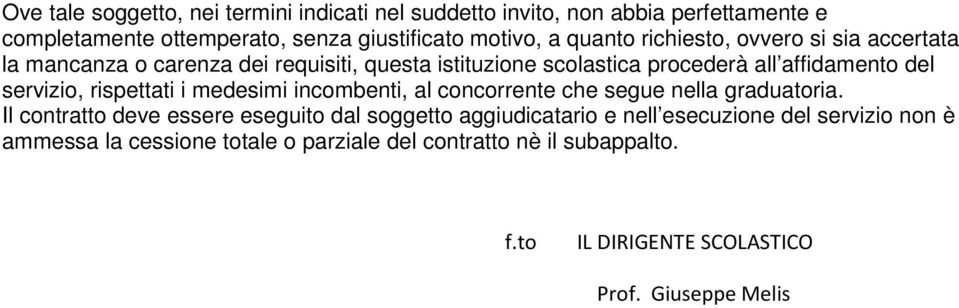 servizio, rispettati i medesimi incombenti, al concorrente che segue nella graduatoria.