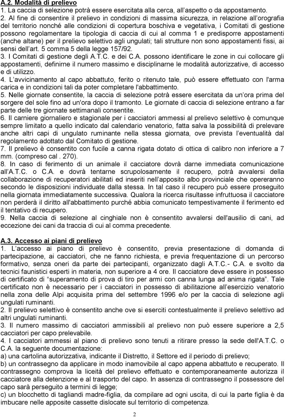 possono regolamentare la tipologia di caccia di cui al comma 1 e predisporre appostamenti (anche altane) per il prelievo selettivo agli ungulati; tali strutture non sono appostamenti fissi, ai sensi