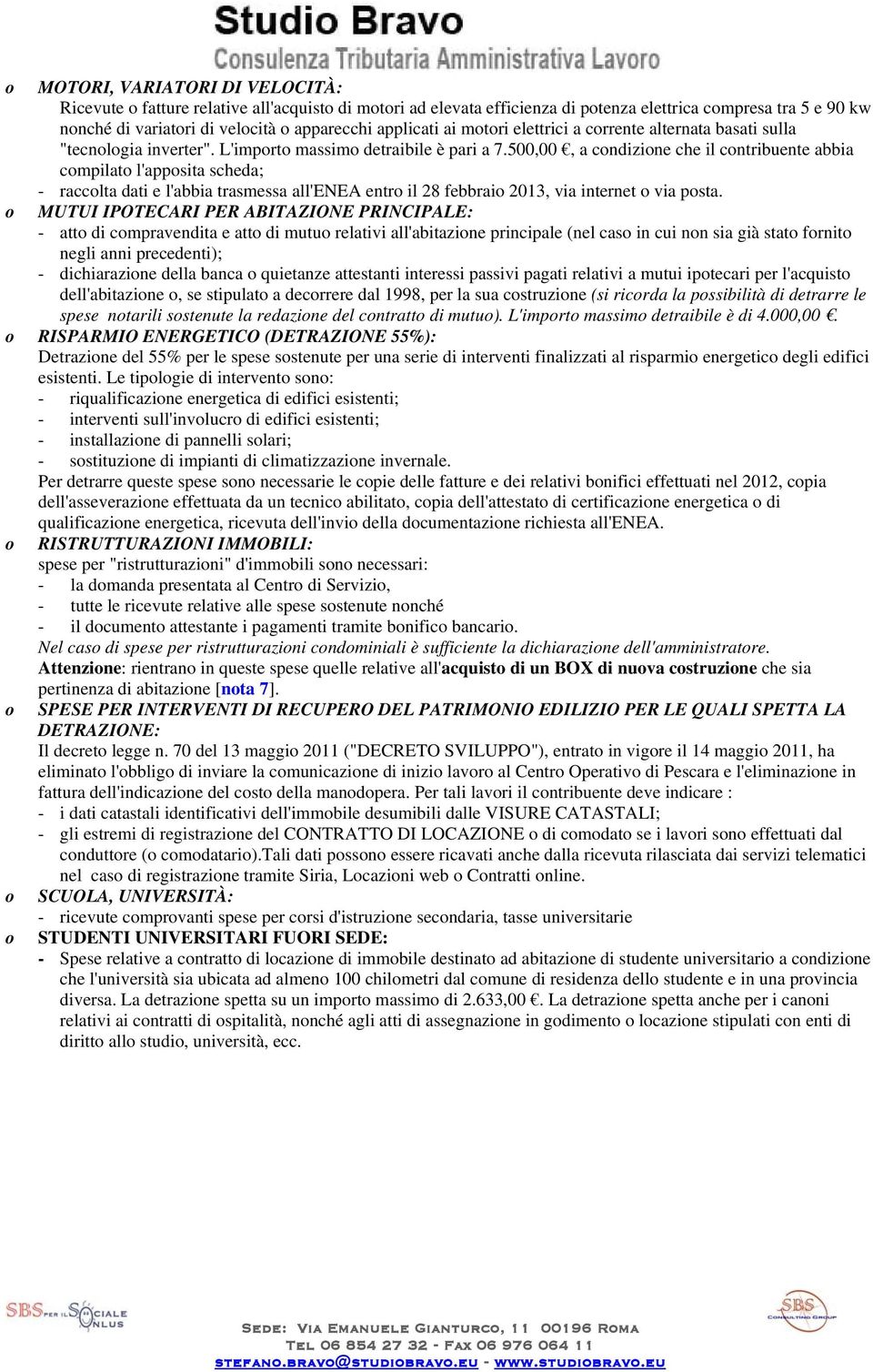 500,00, a cndizine che il cntribuente abbia cmpilat l'appsita scheda; - racclta dati e l'abbia trasmessa all'enea entr il 28 febbrai 2013, via internet via psta.