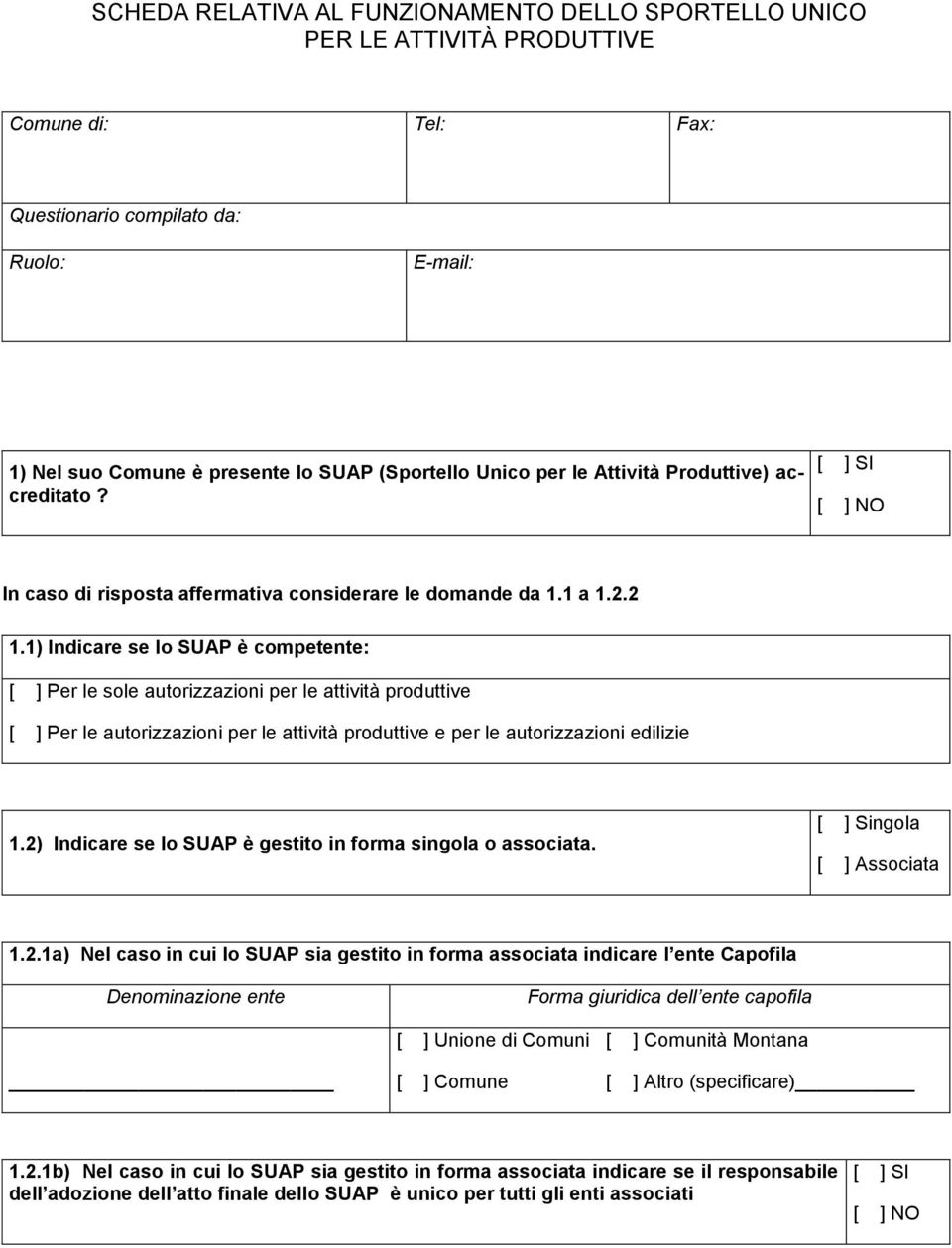 1) Indicare se lo SUAP è competente: [ ] Per le sole autorizzazioni per le attività produttive [ ] Per le autorizzazioni per le attività produttive e per le autorizzazioni edilizie 1.