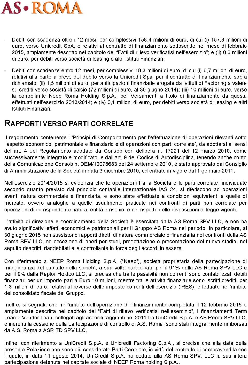 Debiti con scadenze entro 12 mesi, per complessivi 18,3 milioni di euro, di cui (i) 6,7 milioni di euro, relativi alla parte a breve del debito verso la Unicredit Spa, per il contratto di