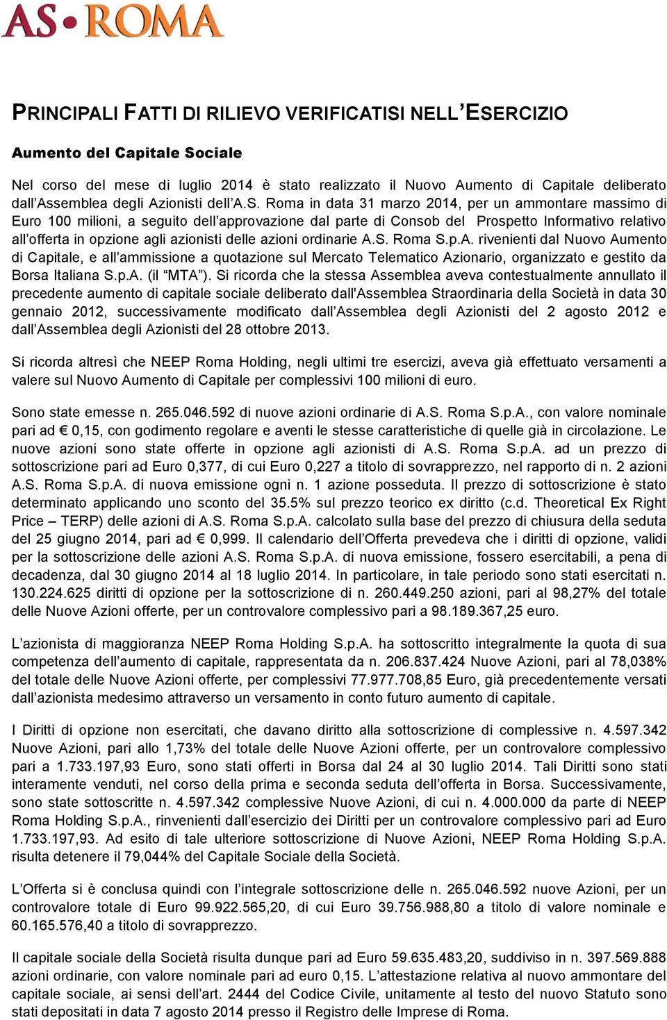 Roma in data 31 marzo 2014, per un ammontare massimo di Euro 100 milioni, a seguito dell approvazione dal parte di Consob del Prospetto Informativo relativo all offerta in opzione agli azionisti