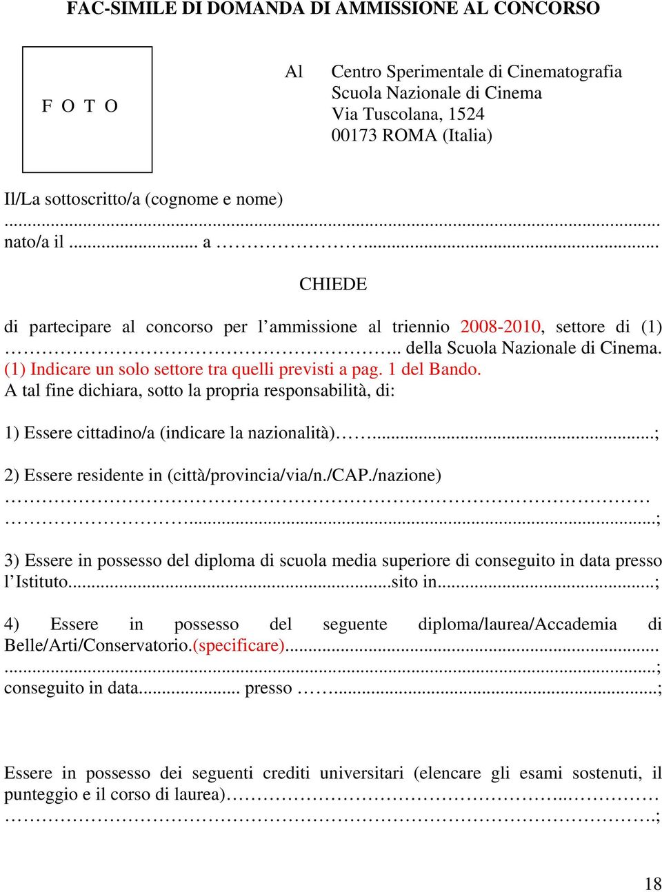 (1) Indicare un solo settore tra quelli previsti a pag. 1 del Bando. A tal fine dichiara, sotto la propria responsabilità, di: 1) Essere cittadino/a (indicare la nazionalità).