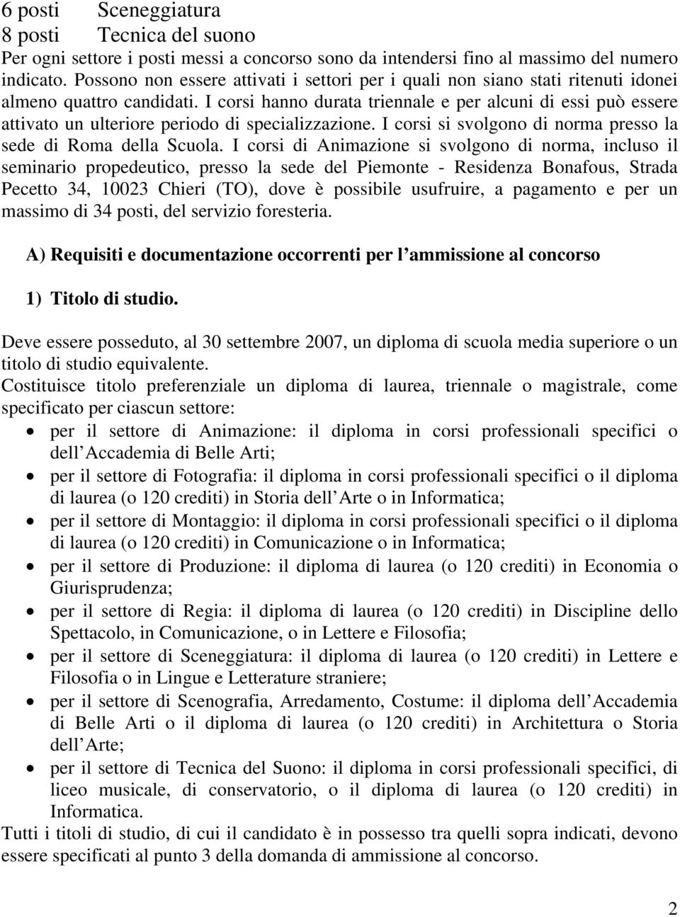 I corsi hanno durata triennale e per alcuni di essi può essere attivato un ulteriore periodo di specializzazione. I corsi si svolgono di norma presso la sede di Roma della Scuola.