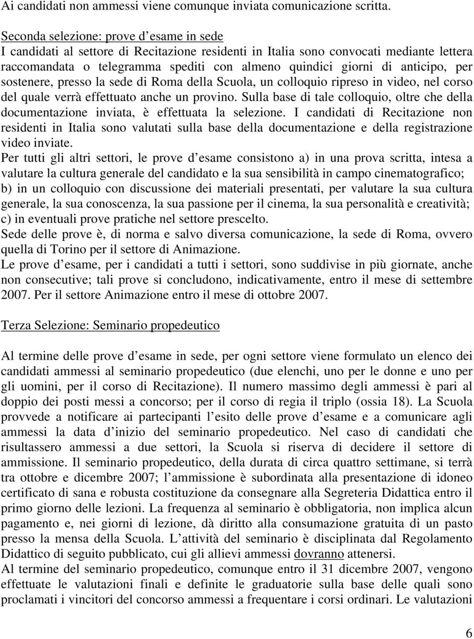 anticipo, per sostenere, presso la sede di Roma della Scuola, un colloquio ripreso in video, nel corso del quale verrà effettuato anche un provino.