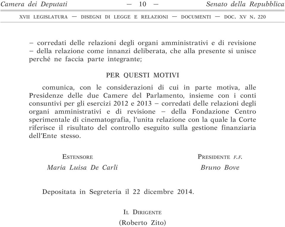 2012 e 2013 corredati delle relazioni degli organi amministrativi e di revisione della Fondazione Centro sperimentale di cinematografia, l unita relazione con la quale la Corte riferisce il