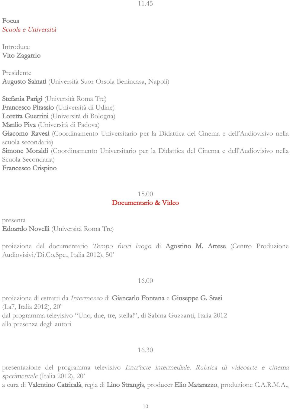 (Coordinamento Universitario per la Didattica del Cinema e dell Audiovisivo nella Scuola Secondaria) Francesco Crispino presenta Edoardo Novelli (Università Roma Tre) 15.