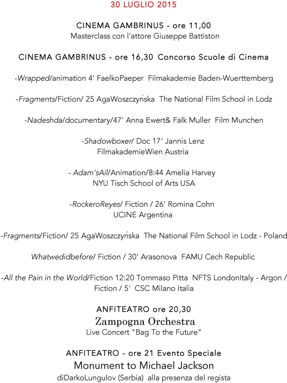 FilmakademieWien Austria - Adam'sAil/Animation/8:44 Amelia Harvey NYU Tisch School of Arts USA -RockeroReyes/ Fiction / 26' Romina Cohn UCINE Argentina -Fragments/Fiction/ 25 AgaWoszczynśka The
