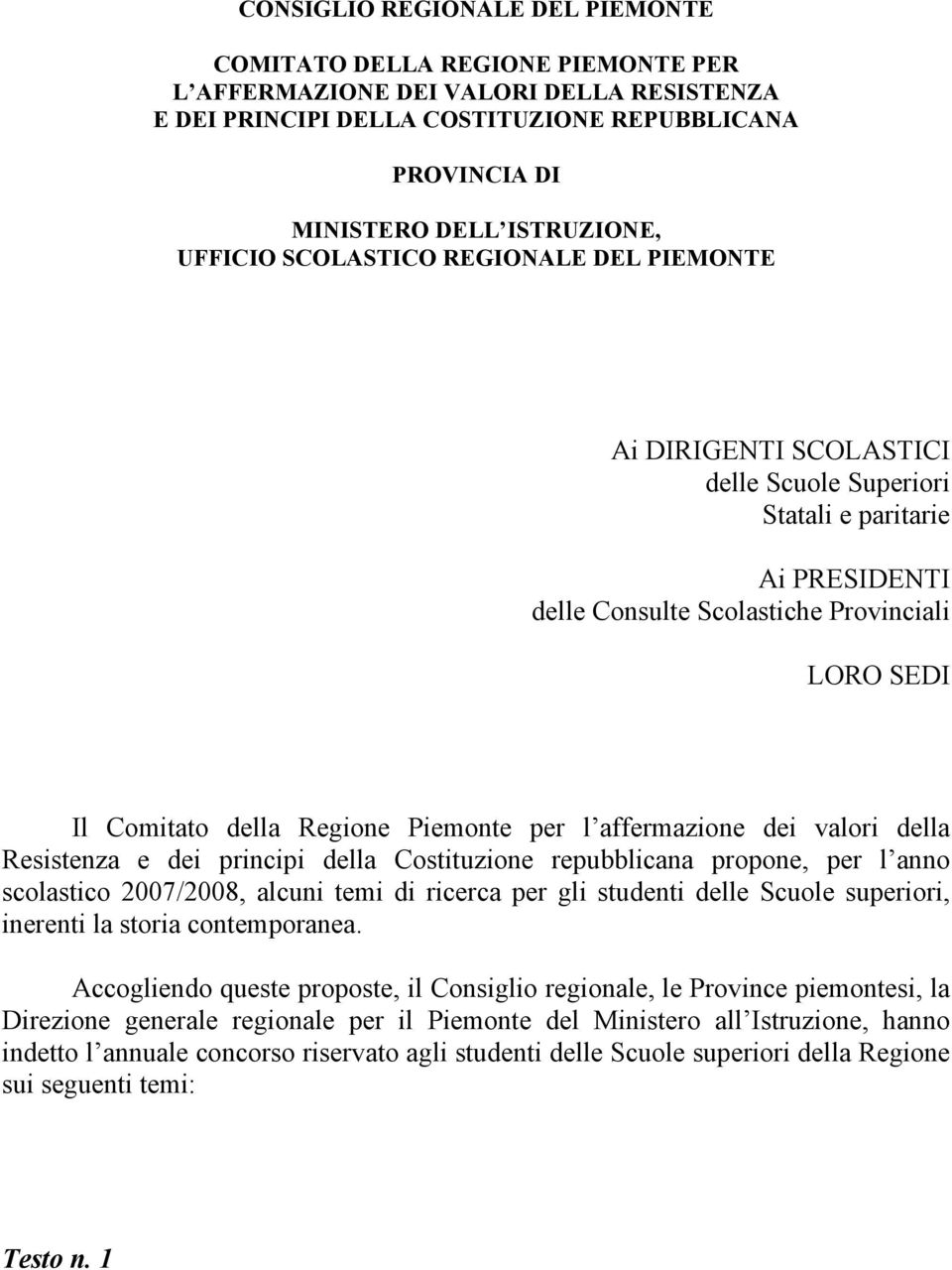 Piemonte per l affermazione dei valori della Resistenza e dei principi della Costituzione repubblicana propone, per l anno scolastico 2007/2008, alcuni temi di ricerca per gli studenti delle Scuole