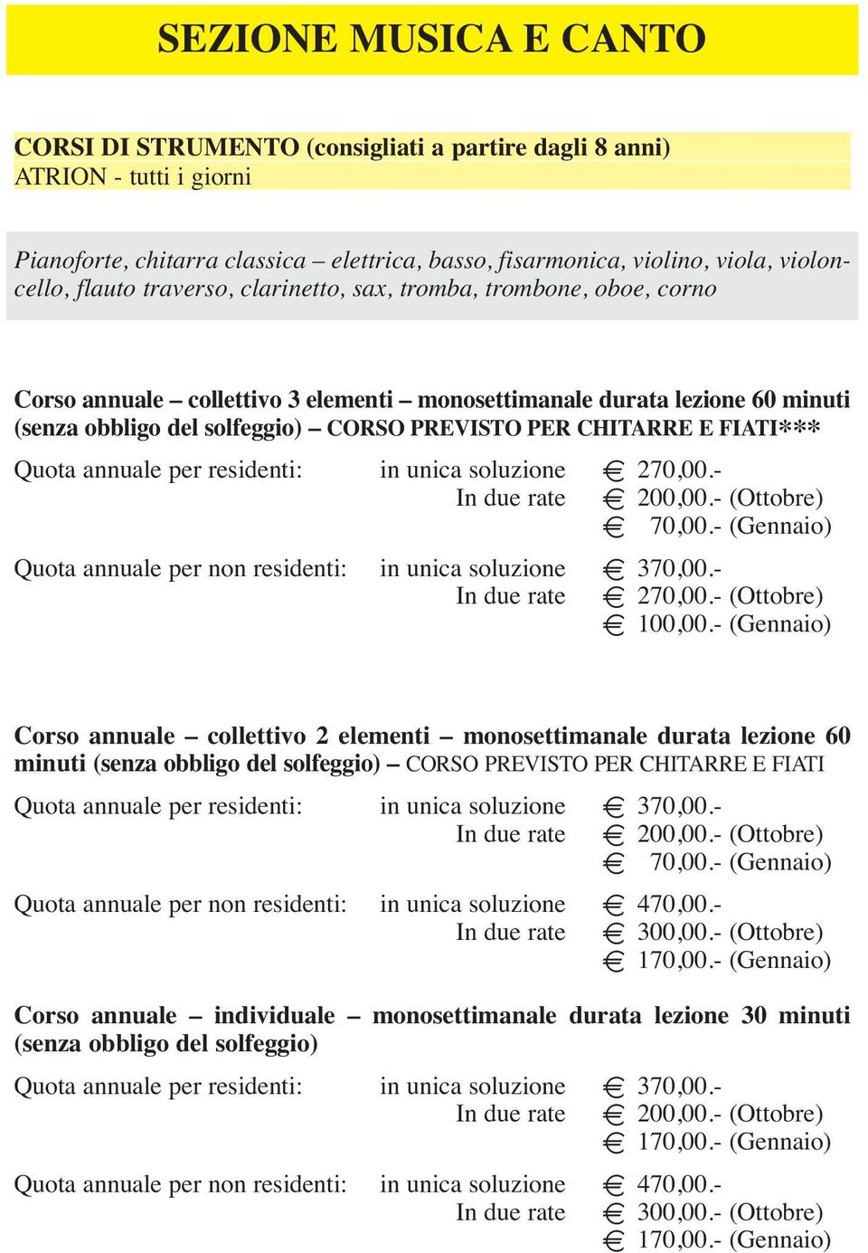 FIATI*** Quota annuale per residenti: in unica soluzione E 270,00.- In due rate E 200,00.- (Ottobre) Quota annuale per non residenti: in unica soluzione E 370,00.- In due rate E 270,00.