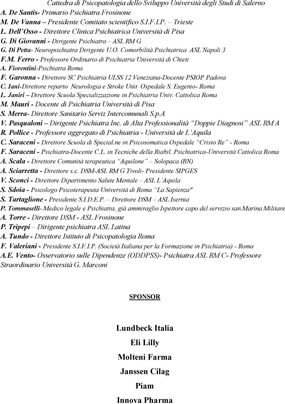 Fiorentini-Psichiatra Roma F. Garonna - Direttore SC Psichiatria ULSS 12 Veneziana-Docente PSIOP Padova C. Iani-Direttore reparto Neurologia e Stroke Unit Ospedale S. Eugenio- Roma L.