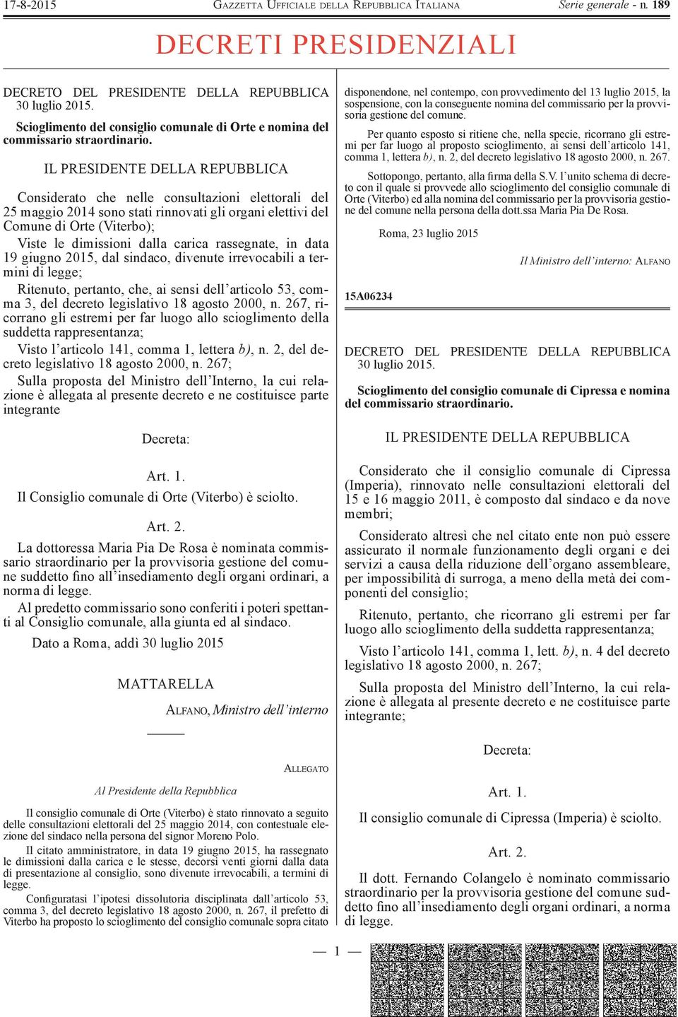 carica rassegnate, in data 19 giugno 2015, dal sindaco, divenute irrevocabili a termini di legge; Ritenuto, pertanto, che, ai sensi dell articolo 53, comma 3, del decreto legislativo 18 agosto 2000,