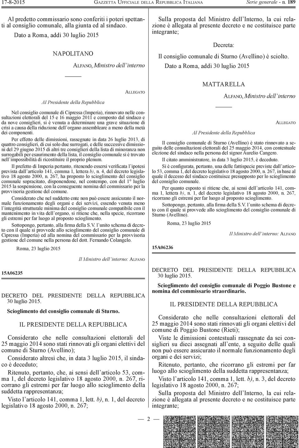 Decreta: Il consiglio comunale di Sturno (Avellino) è sciolto.