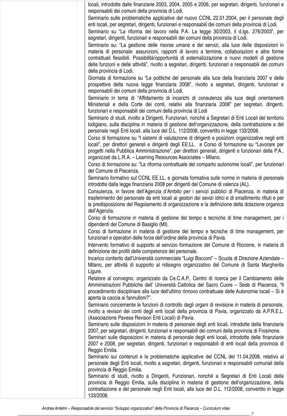 Seminario su La riforma del lavoro nella P.A. La legge 30/2003, il d.lgs. 276/2003, per segretari, dirigenti, funzionari e responsabili dei comuni della provincia di Lodi.