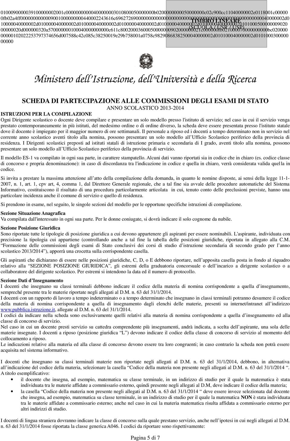 modello presso l'istituto di servizio; nel caso in cui il servizio venga prestato contemporaneamente in più istituti, del medesimo ordine o di ordine diverso, la scheda deve essere presentata presso