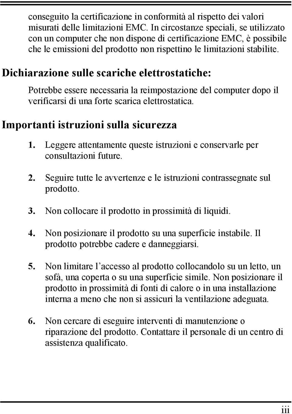 Dichiarazione sulle scariche elettrostatiche: Potrebbe essere necessaria la reimpostazione del computer dopo il verificarsi di una forte scarica elettrostatica.