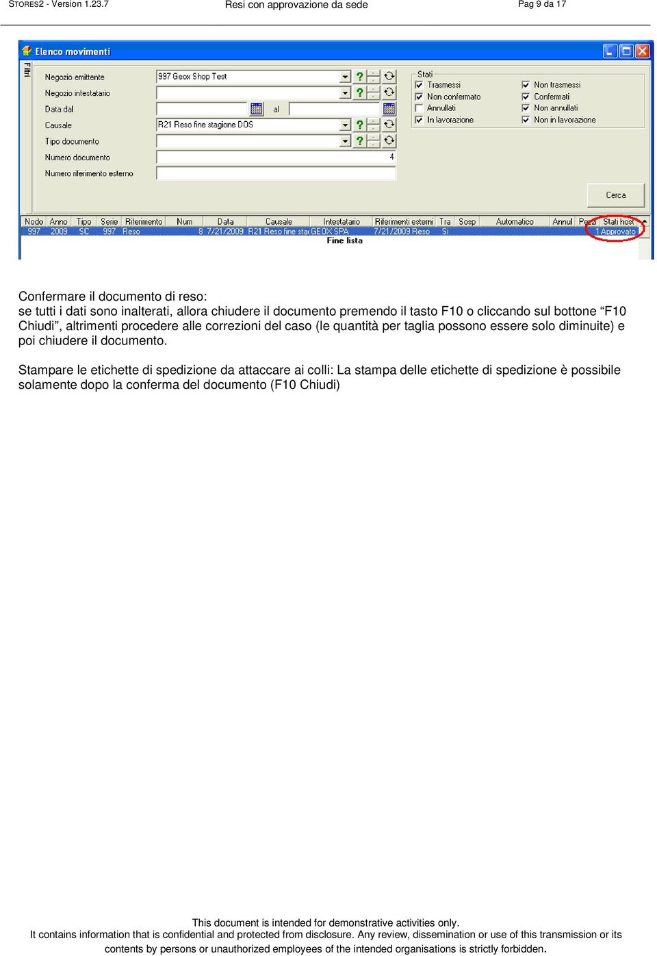 documento premendo il tasto F10 o cliccando sul bottone F10 Chiudi, altrimenti procedere alle correzioni del caso (le quantità