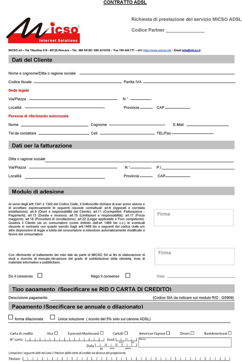 da contattare Cell. TEL/Fax Dati per la fatturazione Ditta o ragione sociale Via/Piazza N P.I. Località Provincia CAP Modulo di adesione Ai sensi degli artt.