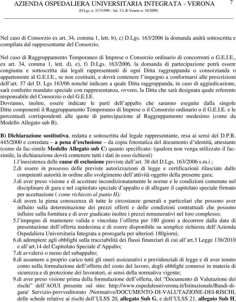 163/2006, la domanda di partecipazione potrà essere congiunta e sottoscritta dai legali rappresentanti di ogni Ditta raggruppanda o consorzianda o appartenente al G.E.