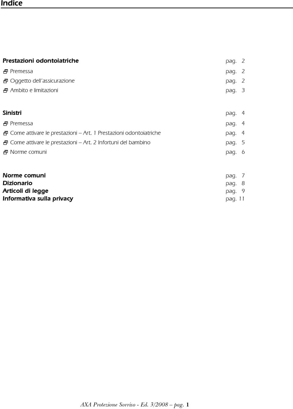 1 Prestazioni odontoiatriche pag. 4 Come attivare le prestazioni Art. 2 Infortuni del bambino pag.