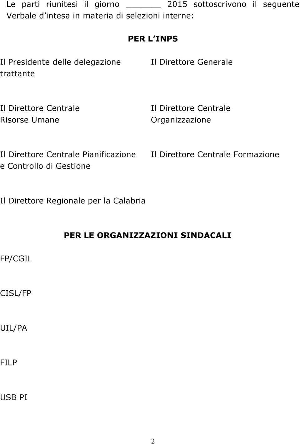 Direttore Centrale Organizzazione Il Direttore Centrale Pianificazione e Controllo di Gestione Il Direttore