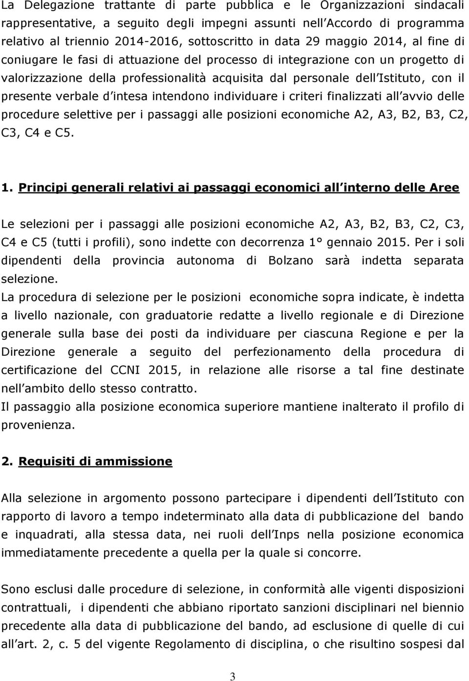 presente verbale d intesa intendono individuare i criteri finalizzati all avvio delle procedure selettive per i passaggi alle posizioni economiche A2, A3, B2, B3, C2, C3, C4 e C5. 1.