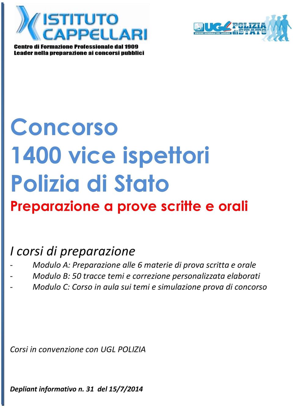 6 materie di prova scritta e orale - Modulo B: 50 tracce temi e correzione personalizzata elaborati - Modulo C: Corso