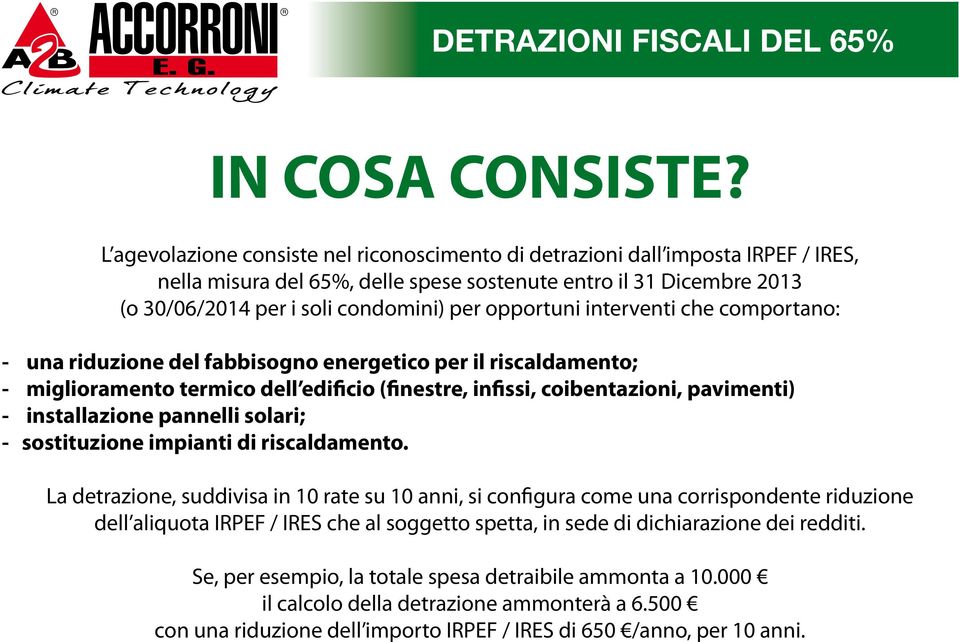 opportuni interventi che comportano: - una riduzione del fabbisogno energetico per il riscaldamento; - miglioramento termico dell edificio (finestre, infissi, coibentazioni, pavimenti) -