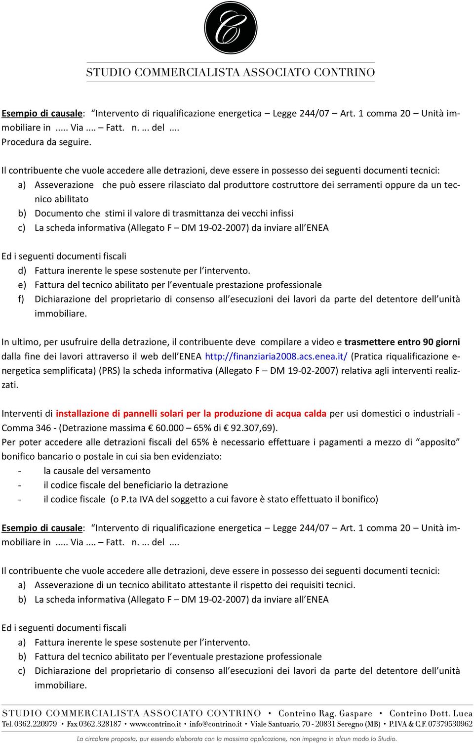 da un tecnico abilitato b) Documento che stimi il valore di trasmittanza dei vecchi infissi c) La scheda informativa (Allegato F DM 19-02-2007) da inviare all ENEA Ed i seguenti documenti fiscali d)